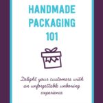 Handmade packaging 101: delight your customers with an unforgettable unboxing experience | Tizzit.co - start and grow a successful handmade business