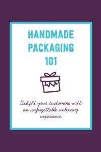 Handmade packaging 101: delight your customers with an unforgettable unboxing experience | Tizzit.co - start and grow a successful handmade business