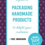 A guide to packaging handmade products to delight your customers + free workbook | Tizzit.co - start and grow a successful handmade business