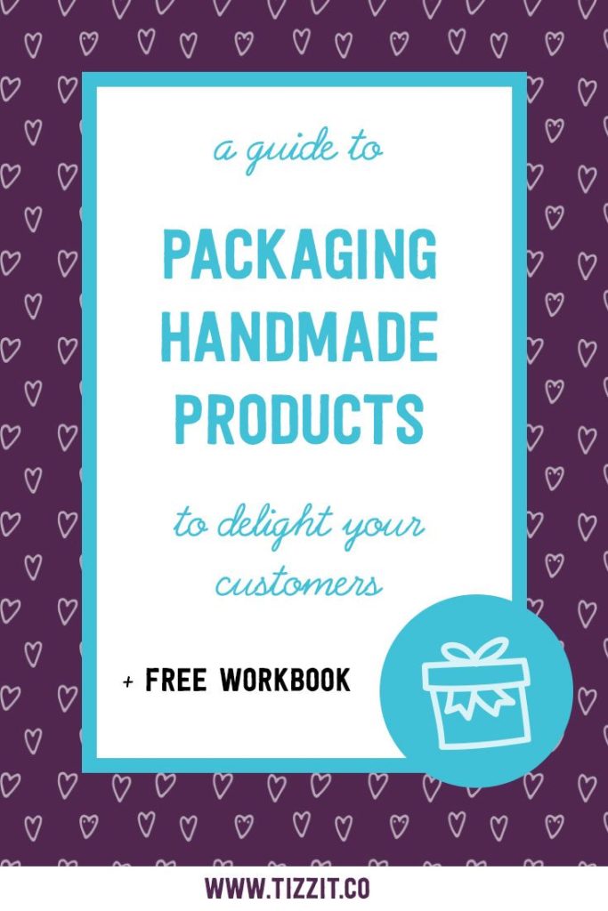 A guide to packaging handmade products to delight your customers + free workbook | Tizzit.co - start and grow a successful handmade business