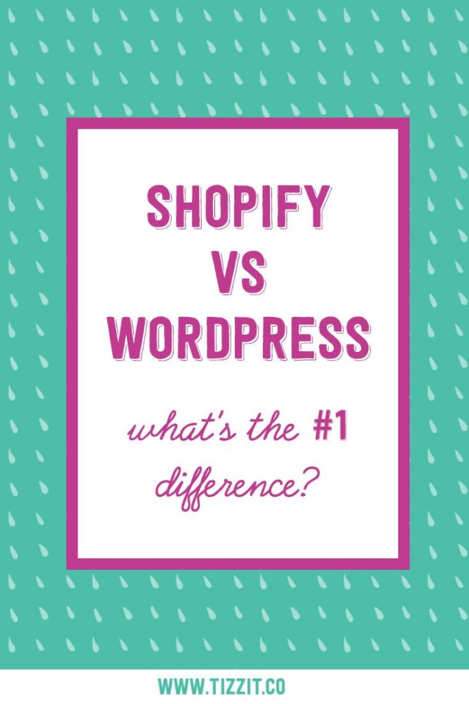 Shopify VS WordPress: what's the #1 difference? | Tizzit.co - start and grow a successful handmade business