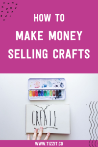 How to make money selling crafts | Tizzit.co - start and grow a successful handmade business