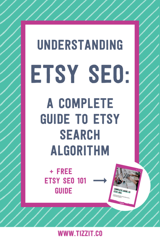 Understanding Etsy SEO: a complete guide to Etsy's search algorithm free Etsy SEO 101 guide | Tizzit.co - start and grow a successful handmade business