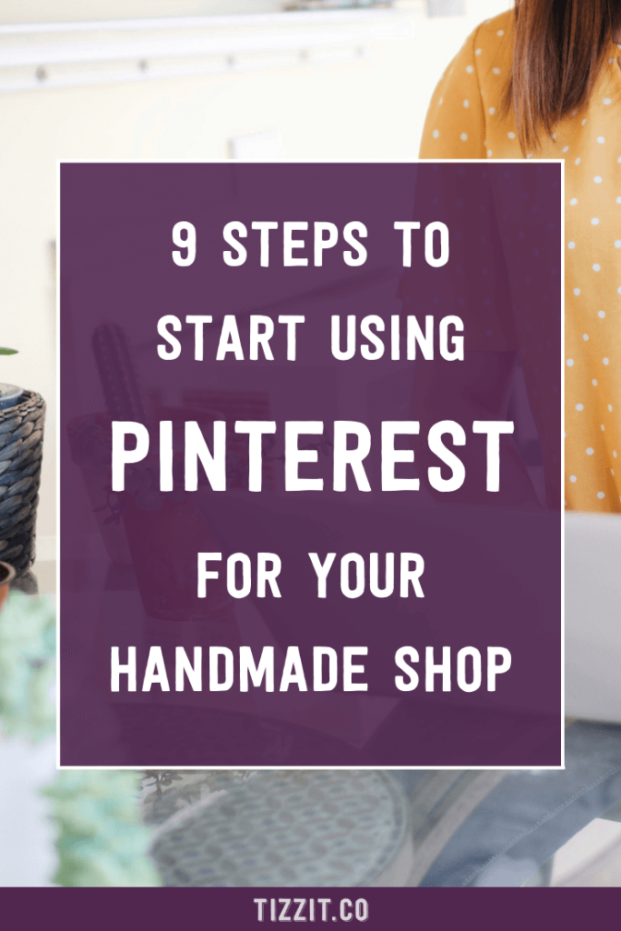 9 steps to start using Pinterest for your handmade shop | Tizzit.co - start and grow a successful handmade business