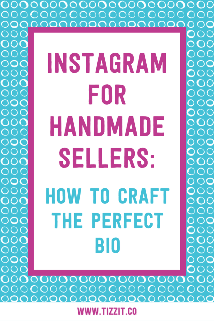 Instagram for handmade sellers: how to craft the perfect bio | Tizzit.co - start and grow a successful handmade business
