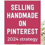 Selling handmade on Pinterest - 2024 strategy