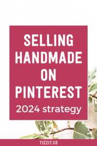 Selling handmade on Pinterest - 2024 strategy