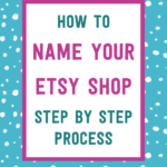 How to name your Etsy shop: step-by-step process | Tizzit.co - start and grow a successful handmade business