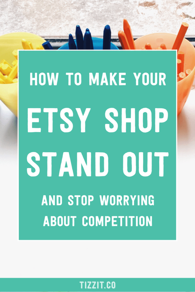 How to make your Etsy shop stand out and stop worrying about competition | Tizzit