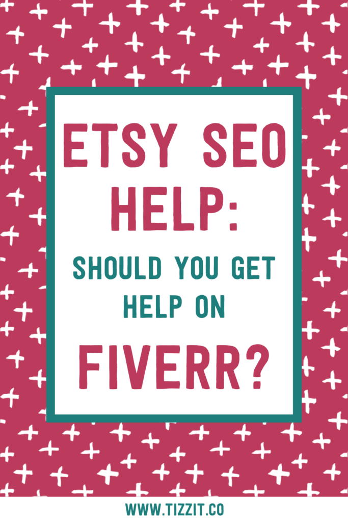 Etsy SEO help: should you get help on Fiverr? | Tizzit.co - start and grow a successful handmade business