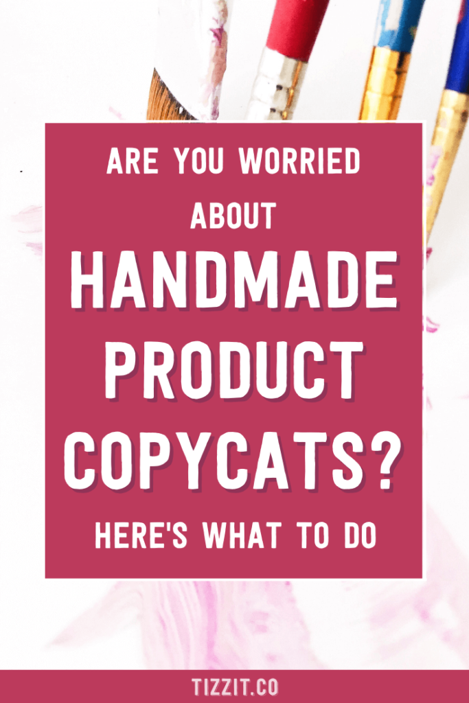 Are you worried about handmade product copycats? Here's what to do | Tizzit.co - start and grow a successful handmade business