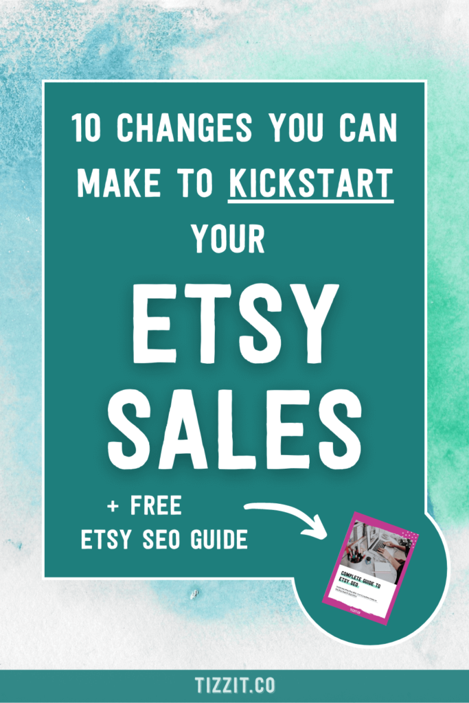10 changes you can make to kickstart your Etsy sales + free Etsy SEO guide | Tizzit.co - start and grow a successful handmade business