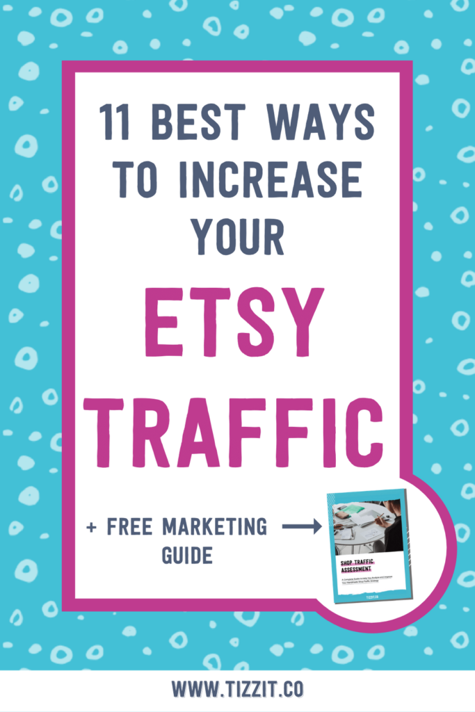 11 best ways to increase your Etsy traffic + free marketing guide | Tizzit.co - start and grow a successful handmade business