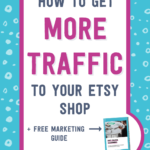 How to get more traffic to your Etsy shop + free marketing guide | Tizzit.co - start and grow a successful handmade business