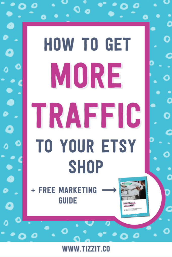 How to get more traffic to your Etsy shop + free marketing guide | Tizzit.co - start and grow a successful handmade business