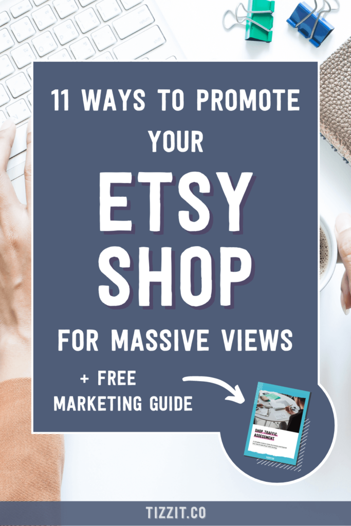 11 ways to promote your Etsy shop for massive views + free marketing guide | Tizzit.co - start and grow a successful handmade business