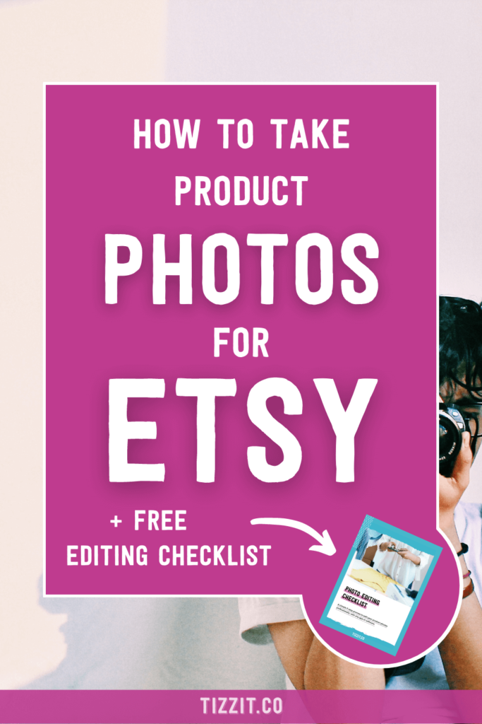 How to take product photos for Etsy + free editing checklist | Tizzit.co - start and grow a successful handmade business