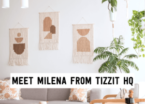 Meet Milena from Tizzit HQ | Tizzit.co - start and grow a successful handmade business