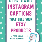 6 tips to write Instagram captions that sell your Etsy products + free social media planner | Tizzit.co - start and grow a successful handmade business