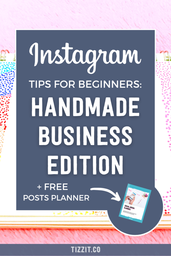 Instagram tips for beginners: handmade business edition + free posts planner | Tizzit.co - start and grow a successful handmade business