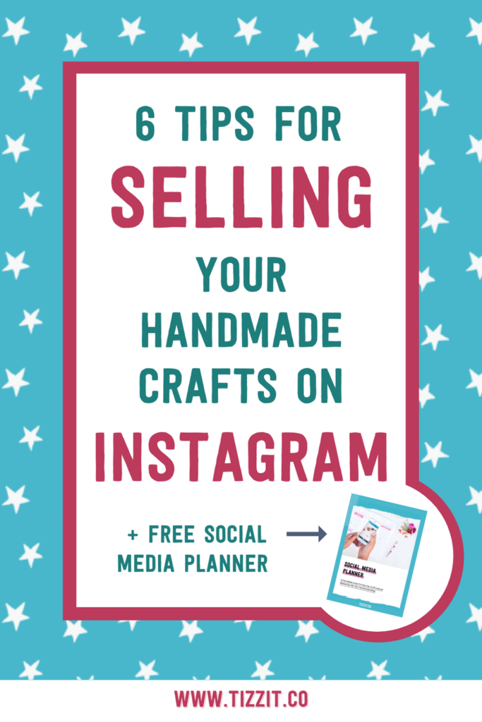 6 tips for selling your handmade crafts on Instagram + free social media planner | Tizzit.co - start and grow a successful handmade business