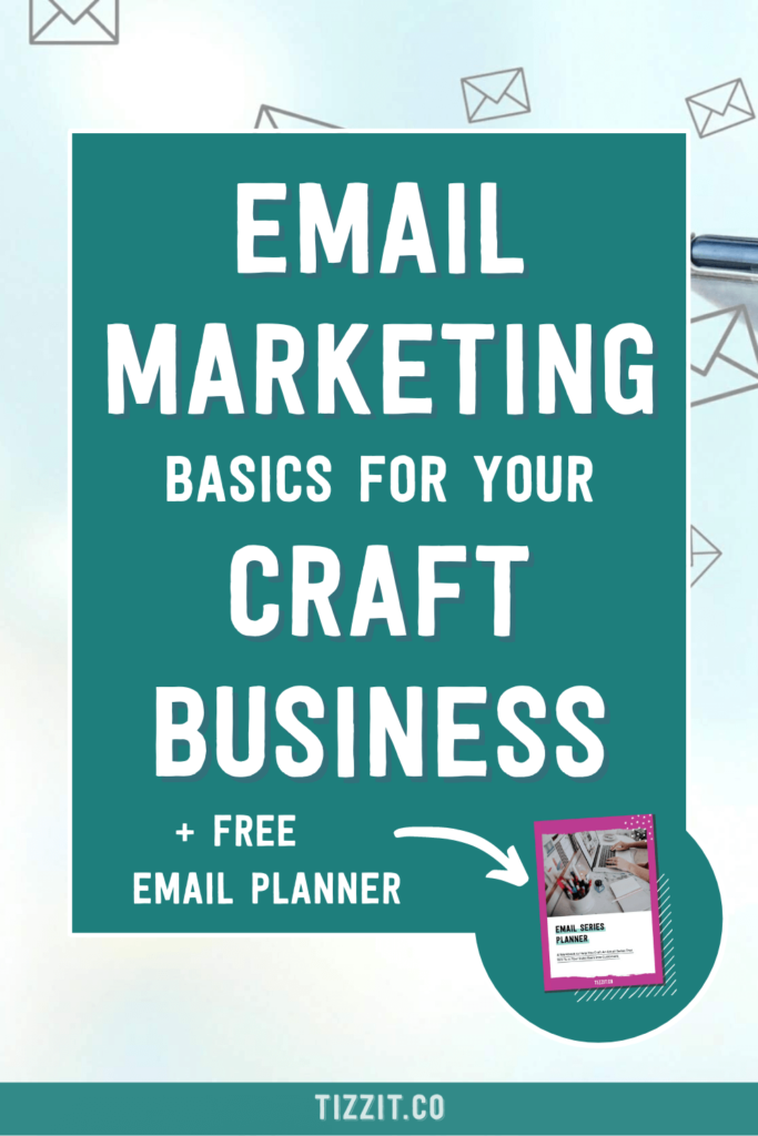 Email marketing basics for your craft business + free email planner | Tizzit.co - start and grow a successful handmade business