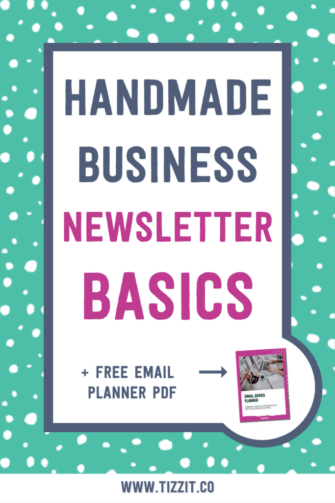 Handmade business newsletter basics + free email planner PDF | Tizzit.co - start and grow a successful handmade business