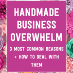Handmade business overwhelm: 3 most common reasons + how to deal with them | Tizzit.co - start and grow a successful handmade business