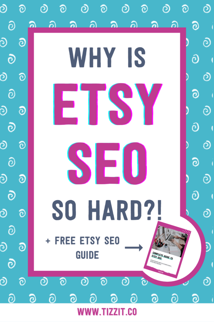 Why is Etsy SEO so hard + free Etsy SEO guide | Tizzit.co - start and grow a successful handmade business