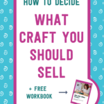 How to decide what craft you should sell + free workbook | Tizzit.co - start and grow a successful handmade business