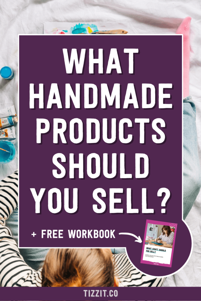 What handmade products should you sell? + Free workbook | Tizzit.co - start and grow a successful handmade business