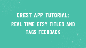 Crest App tutorial: real time Etsy titles and tags feedback | Tizzit.co - start and grow a successful handmade business