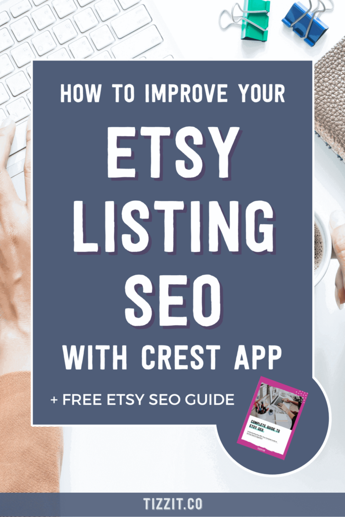 How to improve your Etsy listing SEO with Crest app + free Etsy SEO guide | Tizzit.co - start and grow a successful handmade business