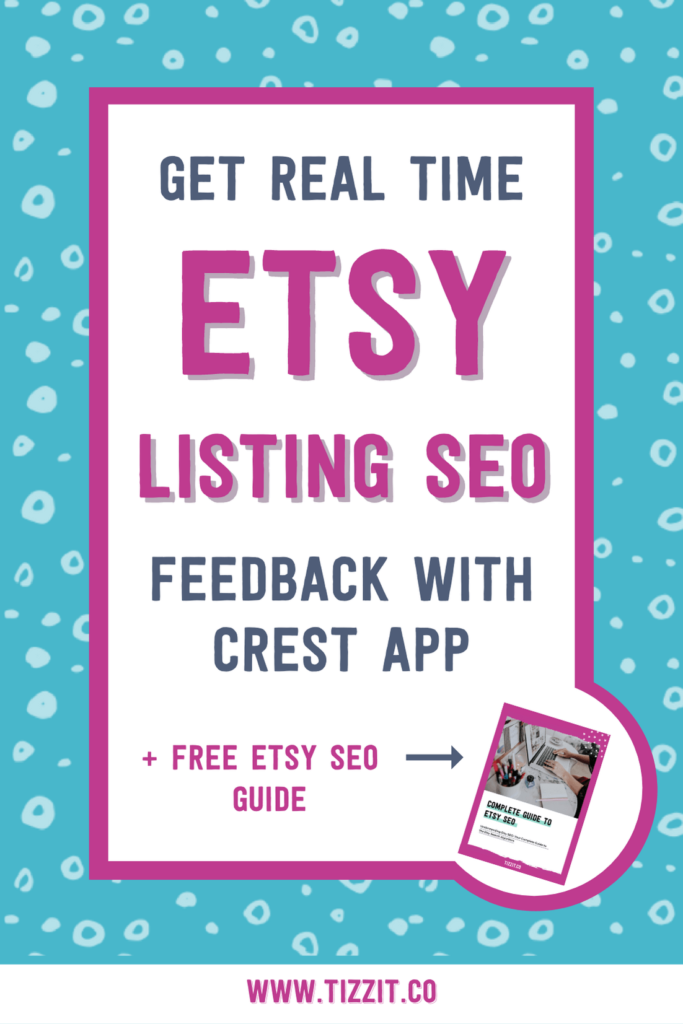 Get real time Etsy listing SEO feedback with Crest app + free Etsy SEO guide | Tizzit.co - start and grow a successful handmade business