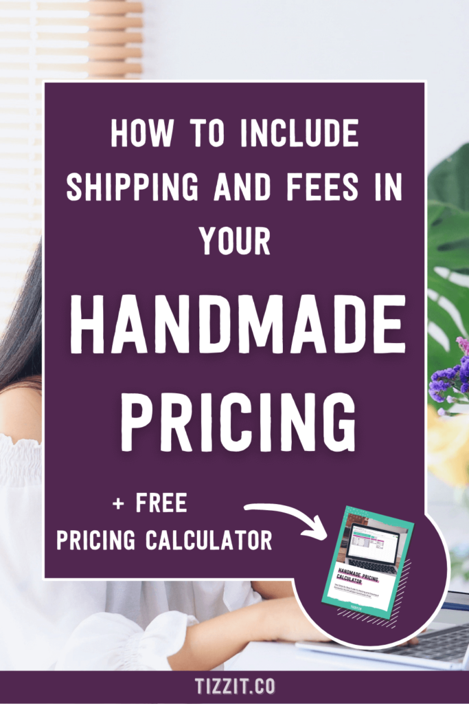 How to include shipping and fees in your handmade pricing + free pricing calculator | Tizzit.co - start and grow a successful handmade business