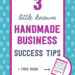 3 little known handmade business success tips + free guide | Tizzit.co - start and grow a successful handmade business