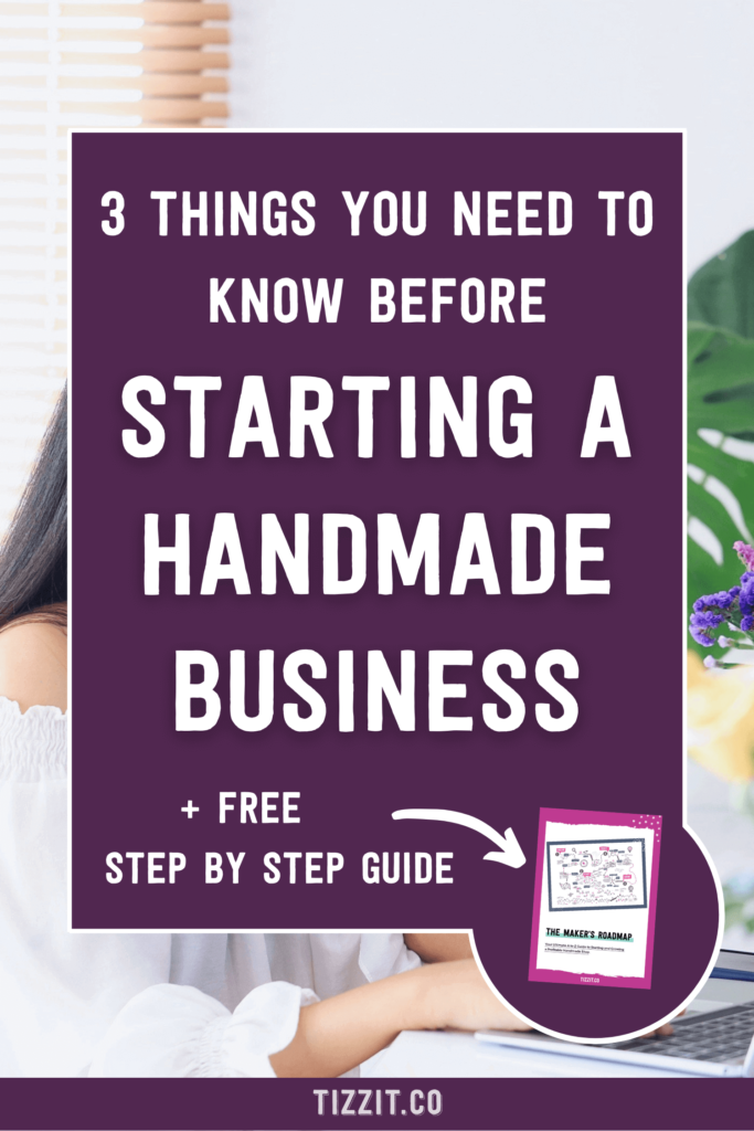 3 things you need to know before starting a handmade business + free step by step guide | Tizzit.co - start and grow a successful handmade business