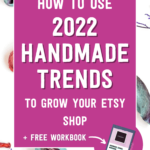 How to use 2022 handmade trends to grow your Etsy shop + free workbook | Tizzit.co - start and grow a successful handmade business