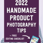 2022 handmade product photography tips + free editing checklist | Tizzit.co - start and grow a successful handmade business