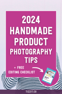 2024 handmade product photography tips + free editing checklist