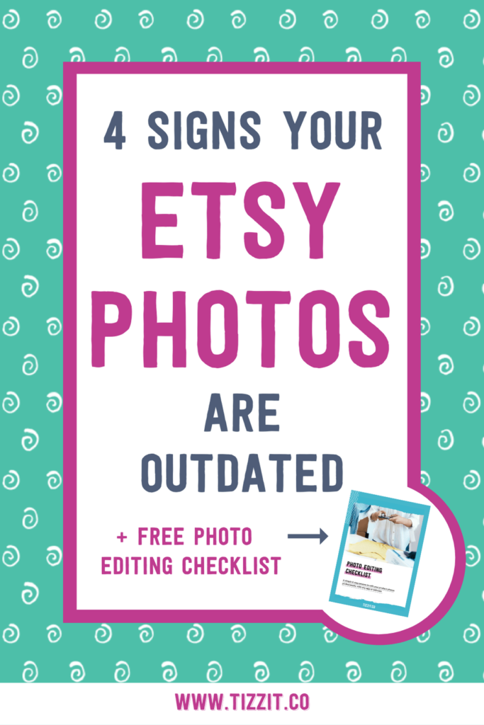 4 signs your Etsy photos are outdated + free photo editing checklist | Tizzit.co - start and grow a successful handmade business