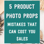 5 product photo props mistakes that can cost you sales | Tizzit.co - start and grow a successful handmade business