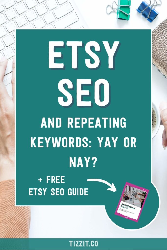 Etsy SEO and repeating keywords: yay or nay? + free Etsy SEO guide | Tizzit.co - start and grow a successful handmade business
