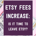 Etsy fees increase: Is it time to leave Etsy?