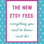 The new Etsy fees: everything you need to know (and do)