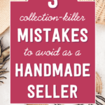 3 collection-killer mistakes to avoid as a handmade seller | Tizzit.co - start and grow a successful handmade business