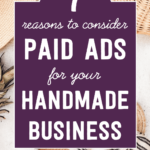 7 reasons to consider paid ads for your handmade business | Tizzit.co - start and grow a successful handmade business