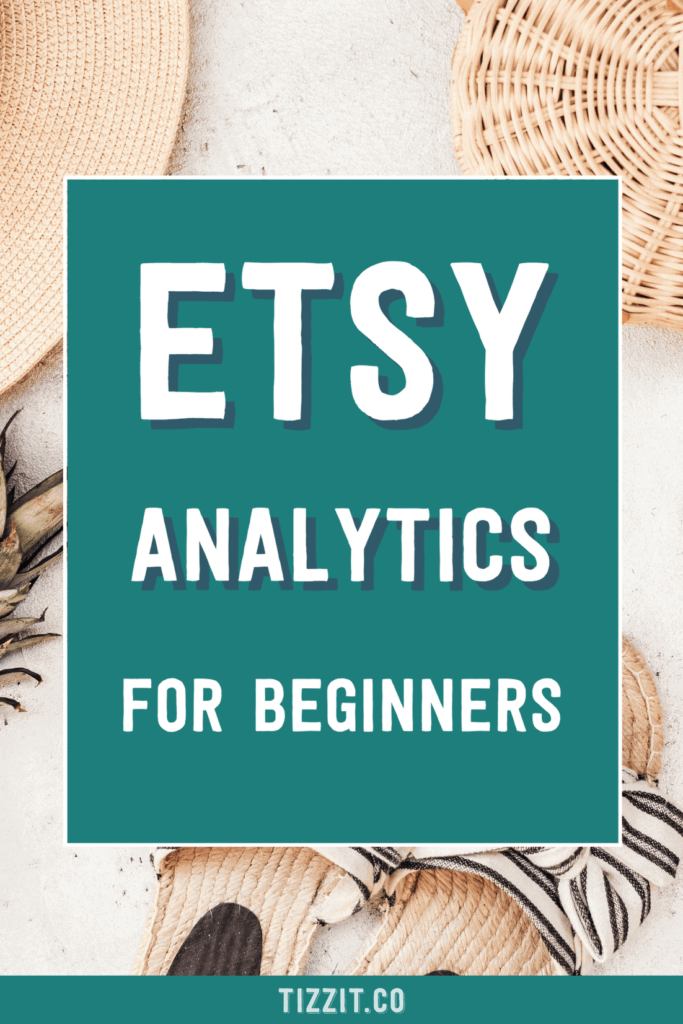 Etsy analytics for beginners | Tizzit.co - start and grow a successful handmade business