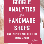 Google analytics for handmade shops: one report you need to know about + free tracker | Tizzit.co - start and grow a successful handmade business