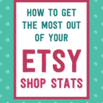 How to get the most out of your Etsy shop stats | Tizzit.co - start and grow a successful handmade business